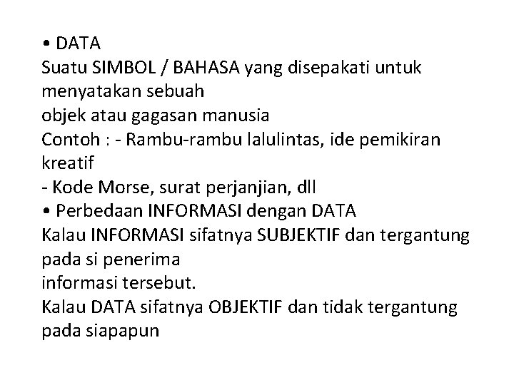  • DATA Suatu SIMBOL / BAHASA yang disepakati untuk menyatakan sebuah objek atau