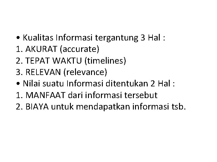  • Kualitas Informasi tergantung 3 Hal : 1. AKURAT (accurate) 2. TEPAT WAKTU