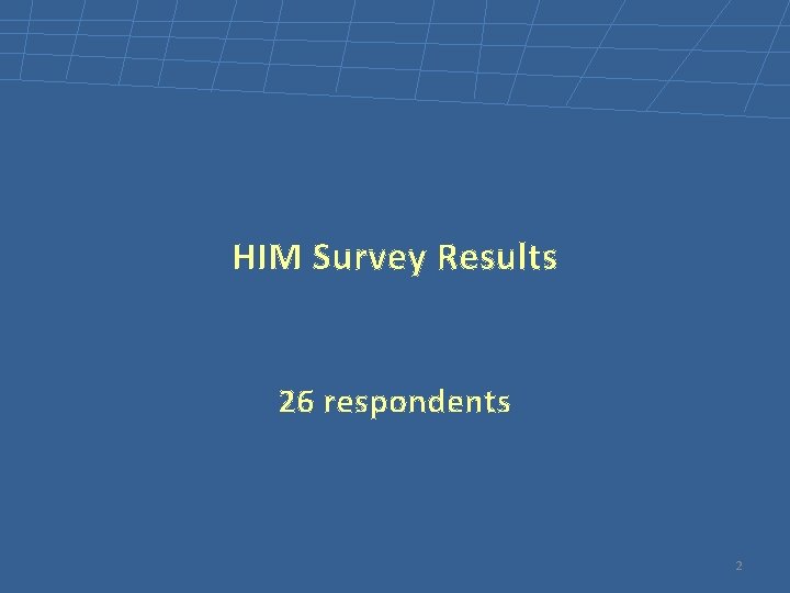 HIM Survey Results 26 respondents 2 