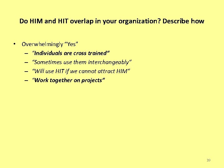 Do HIM and HIT overlap in your organization? Describe how • Overwhelmingly “Yes” –