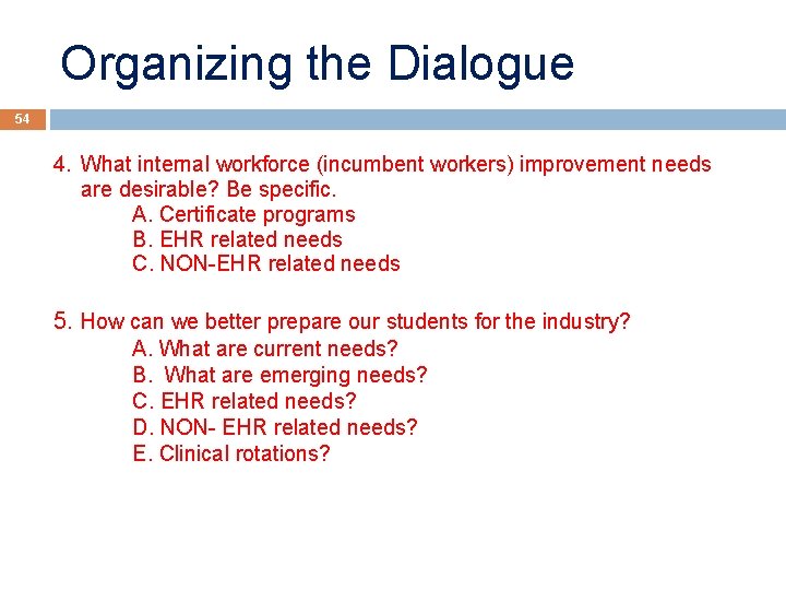 Organizing the Dialogue 54 4. What internal workforce (incumbent workers) improvement needs are desirable?
