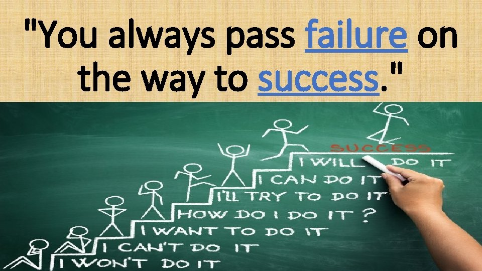 "You always pass failure on the way to success. " 