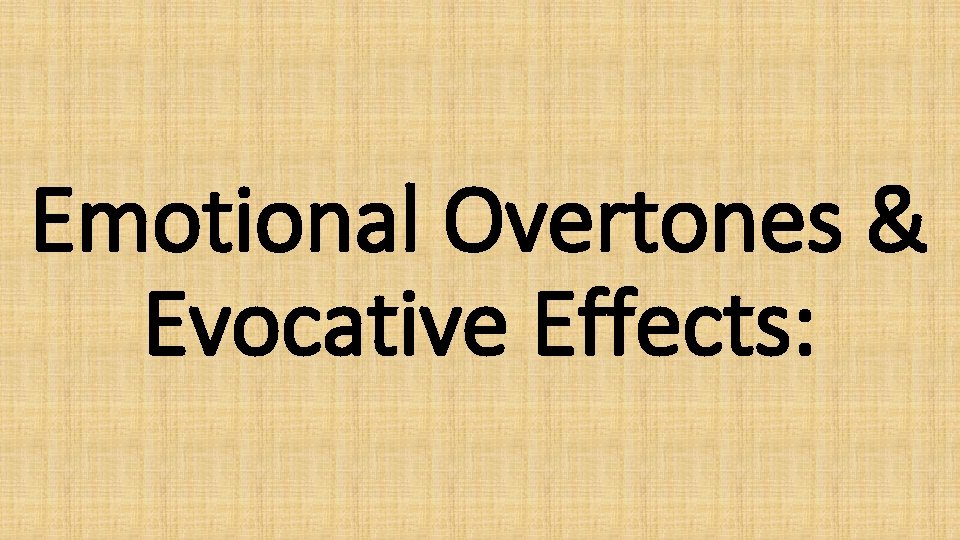Emotional Overtones & Evocative Effects: 