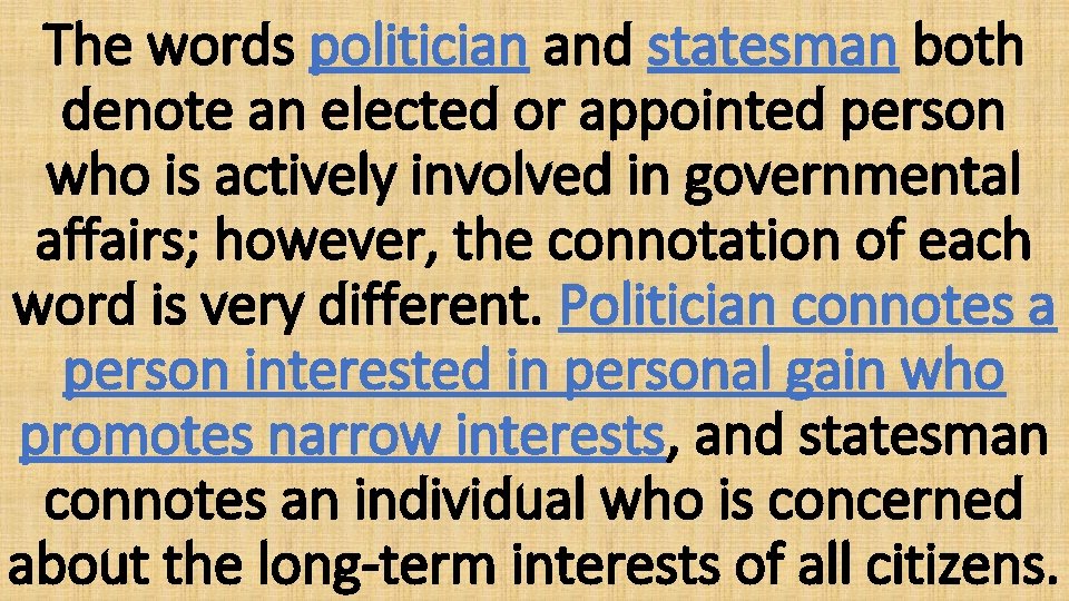 The words politician and statesman both denote an elected or appointed person who is