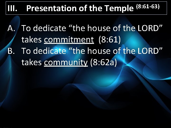 III. Presentation of the Temple (8: 61 -63) A. To dedicate “the house of