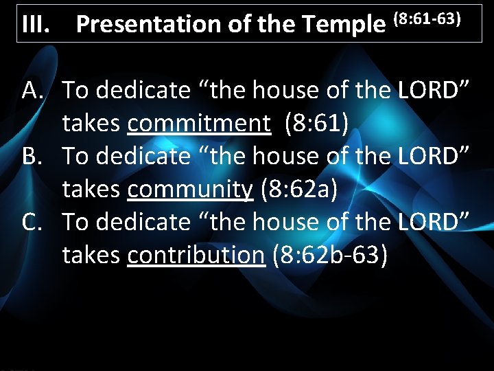 III. Presentation of the Temple (8: 61 -63) A. To dedicate “the house of
