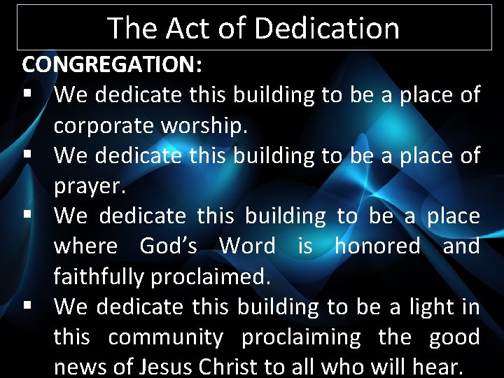 The Act of Dedication CONGREGATION: § We dedicate this building to be a place
