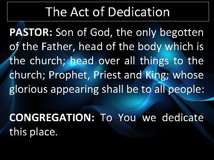 The Act of Dedication PASTOR: Son of God, the only begotten of the Father,