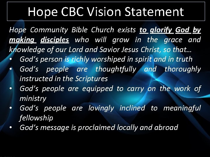 Hope CBC Vision Statement Hope Community Bible Church exists to glorify God by making