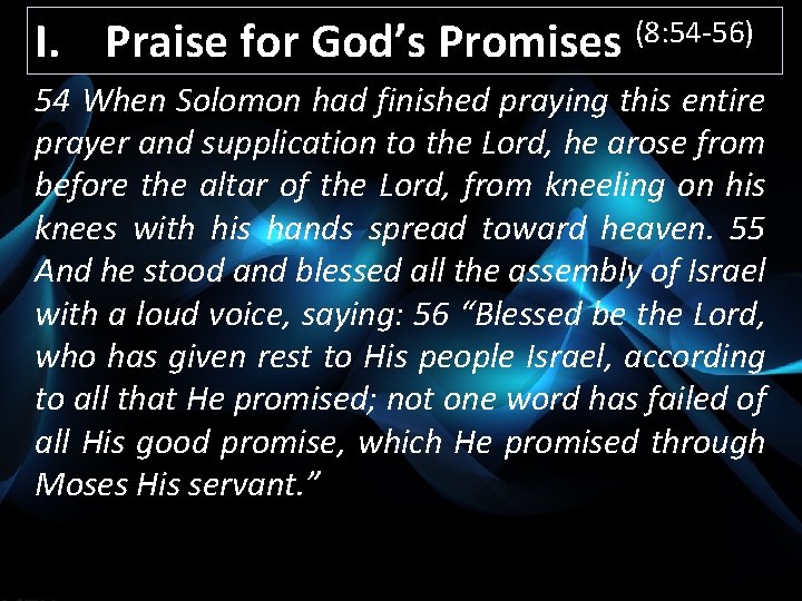I. Praise for God’s Promises (8: 54 -56) 54 When Solomon had finished praying