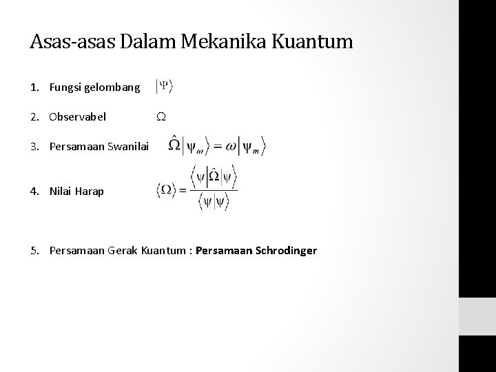 Asas-asas Dalam Mekanika Kuantum 1. Fungsi gelombang 2. Observabel 3. Persamaan Swanilai 4. Nilai Asas-asas Dalam Mekanika Kuantum 1. Fungsi gelombang 2. Observabel 3. Persamaan Swanilai 4. Nilai