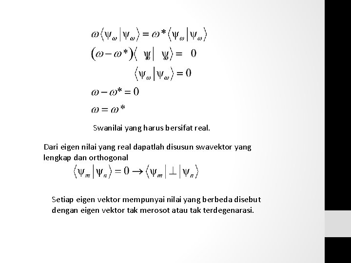 Swanilai yang harus bersifat real. Dari eigen nilai yang real dapatlah disusun swavektor yang Swanilai yang harus bersifat real. Dari eigen nilai yang real dapatlah disusun swavektor yang