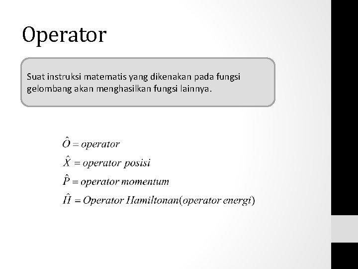 Operator Suat instruksi matematis yang dikenakan pada fungsi gelombang akan menghasilkan fungsi lainnya. Operator Suat instruksi matematis yang dikenakan pada fungsi gelombang akan menghasilkan fungsi lainnya.
