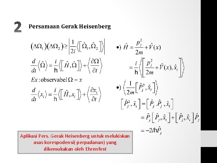Persamaan Gerak Heisenberg Aplikasi Pers. Gerak Heisenberg untuk melukiskan asas korespodensi( perpadanan) yang dikemukakan Persamaan Gerak Heisenberg Aplikasi Pers. Gerak Heisenberg untuk melukiskan asas korespodensi( perpadanan) yang dikemukakan