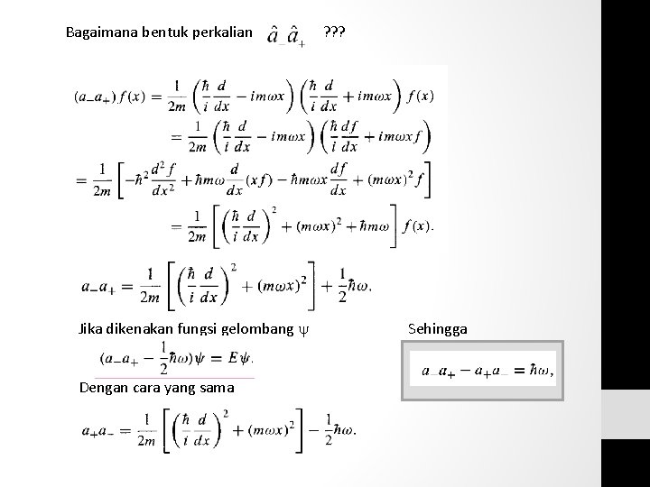 Bagaimana bentuk perkalian ? ? ? Jika dikenakan fungsi gelombang Dengan cara yang sama Bagaimana bentuk perkalian ? ? ? Jika dikenakan fungsi gelombang Dengan cara yang sama