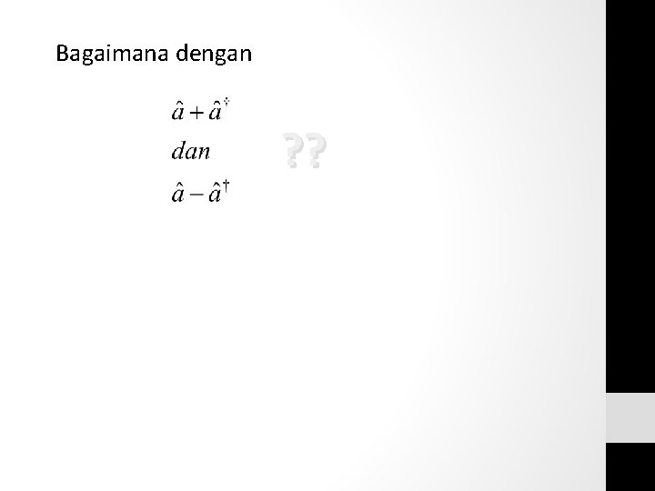 Bagaimana dengan ? ? Bagaimana dengan ? ?