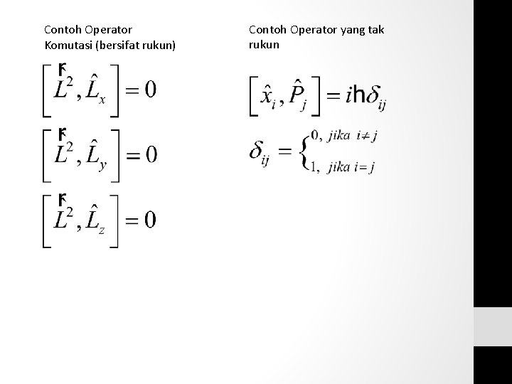 Contoh Operator Komutasi (bersifat rukun) Contoh Operator yang tak rukun Contoh Operator Komutasi (bersifat rukun) Contoh Operator yang tak rukun