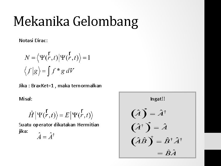 Mekanika Gelombang Notasi Dirac: Jika : Brax. Ket=1 , maka ternormalkan Misal: Suatu operator Mekanika Gelombang Notasi Dirac: Jika : Brax. Ket=1 , maka ternormalkan Misal: Suatu operator