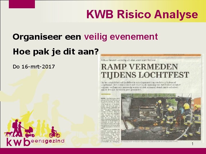 KWB Risico Analyse Organiseer een veilig evenement Hoe pak je dit aan? Do 16