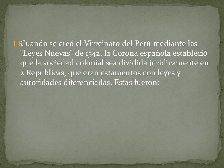 �Cuando se creó el Virreinato del Perú mediante las "Leyes Nuevas" de 1542, la