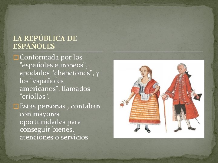 LA REPÚBLICA DE ESPAÑOLES � Conformada por los "españoles europeos", apodados "chapetones", y los