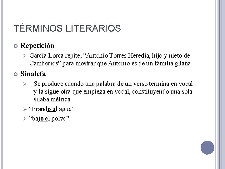 TÉRMINOS LITERARIOS Repetición Ø García Lorca repite, “Antonio Torres Heredia, hijo y nieto de