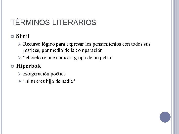 TÉRMINOS LITERARIOS Símil Recurso lógico para expresar los pensamientos con todos sus matices, por