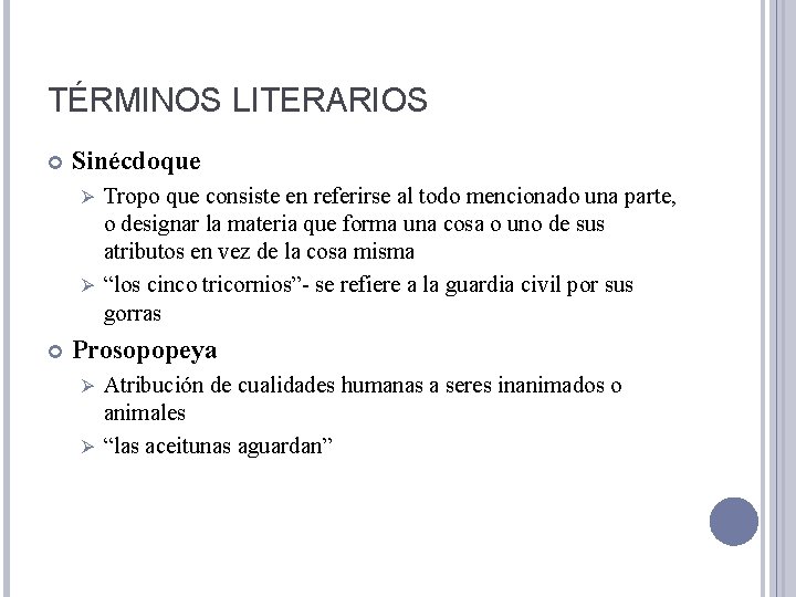 TÉRMINOS LITERARIOS Sinécdoque Tropo que consiste en referirse al todo mencionado una parte, o