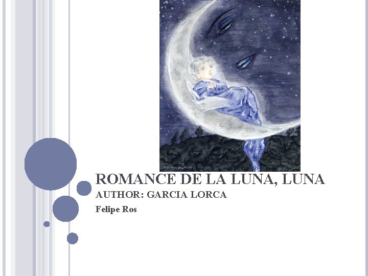 ROMANCE DE LA LUNA, LUNA AUTHOR: GARCIA LORCA Felipe Ros 