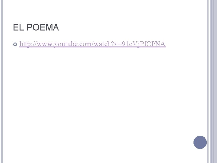 EL POEMA http: //www. youtube. com/watch? v=91 o. Vj. Pf. CPNA 