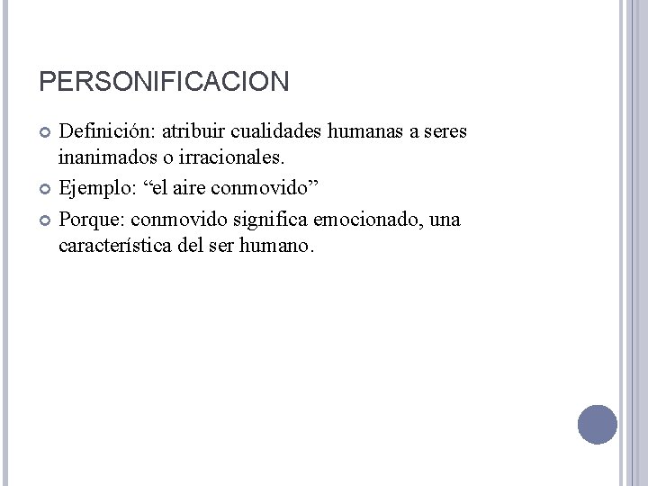 PERSONIFICACION Definición: atribuir cualidades humanas a seres inanimados o irracionales. Ejemplo: “el aire conmovido”