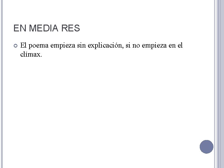 EN MEDIA RES El poema empieza sin explicación, si no empieza en el clímax.