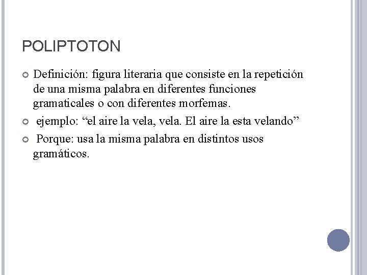 POLIPTOTON Definición: figura literaria que consiste en la repetición de una misma palabra en