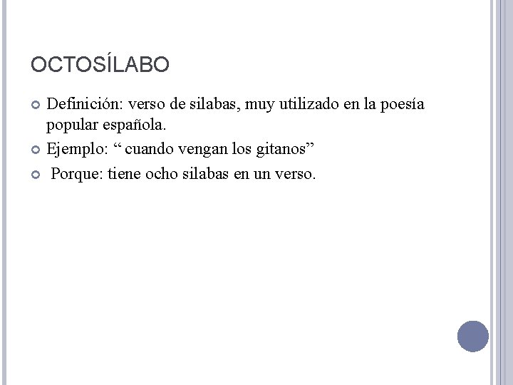 OCTOSÍLABO Definición: verso de silabas, muy utilizado en la poesía popular española. Ejemplo: “