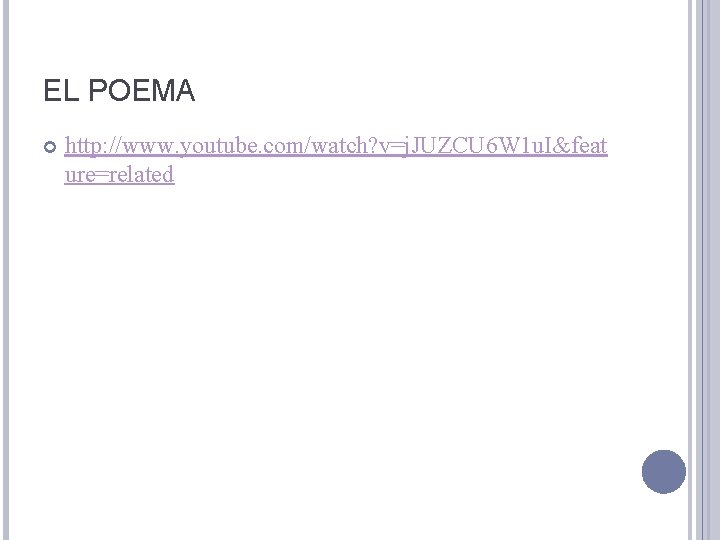 EL POEMA http: //www. youtube. com/watch? v=j. JUZCU 6 W 1 u. I&feat ure=related