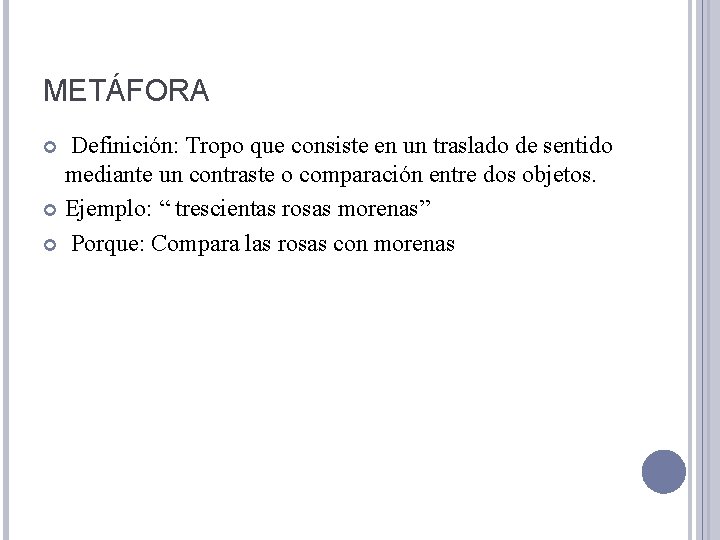 METÁFORA Definición: Tropo que consiste en un traslado de sentido mediante un contraste o