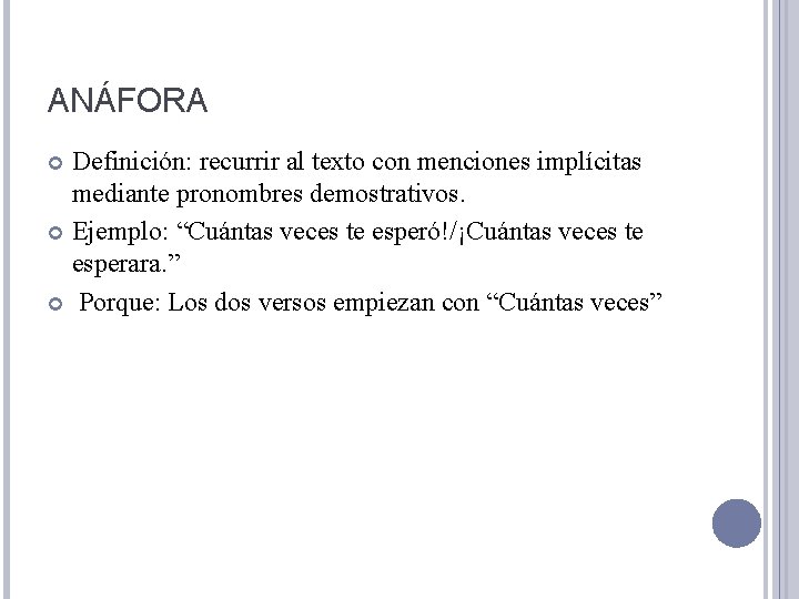 ANÁFORA Definición: recurrir al texto con menciones implícitas mediante pronombres demostrativos. Ejemplo: “Cuántas veces