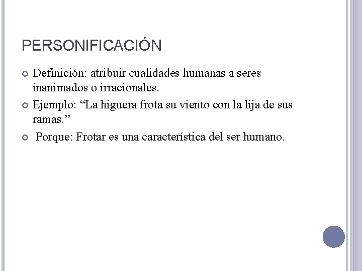 PERSONIFICACIÓN Definición: atribuir cualidades humanas a seres inanimados o irracionales. Ejemplo: “La higuera frota