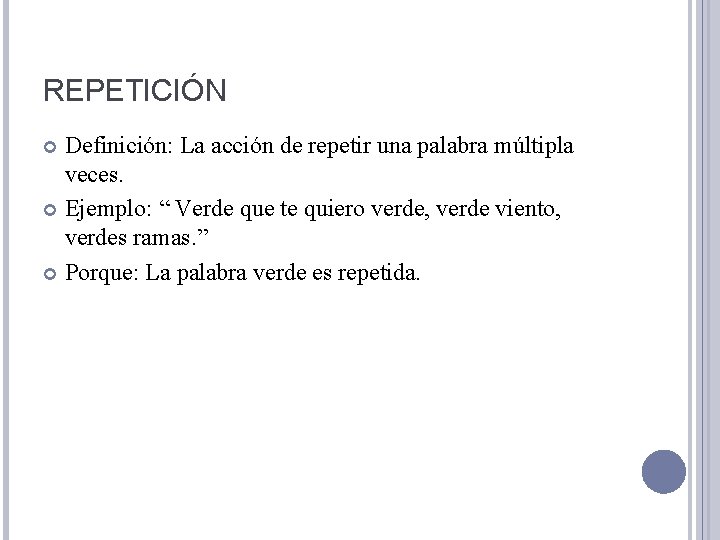 REPETICIÓN Definición: La acción de repetir una palabra múltipla veces. Ejemplo: “ Verde que