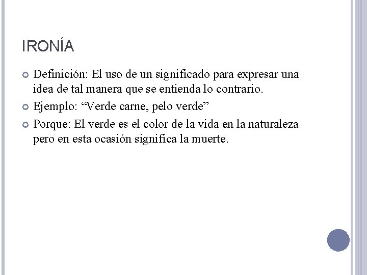 IRONÍA Definición: El uso de un significado para expresar una idea de tal manera