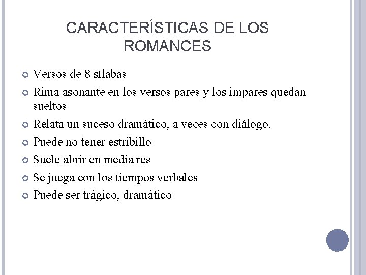 CARACTERÍSTICAS DE LOS ROMANCES Versos de 8 sílabas Rima asonante en los versos pares