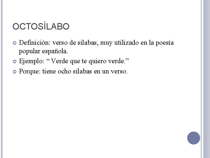 OCTOSÍLABO Definición: verso de silabas, muy utilizado en la poesía popular española. Ejemplo: “