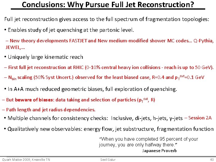 Conclusions: Why Pursue Full Jet Reconstruction? Full jet reconstruction gives access to the full