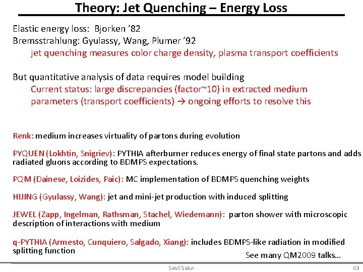 Theory: Jet Quenching – Energy Loss Elastic energy loss: Bjorken ’ 82 Bremsstrahlung: Gyulassy,