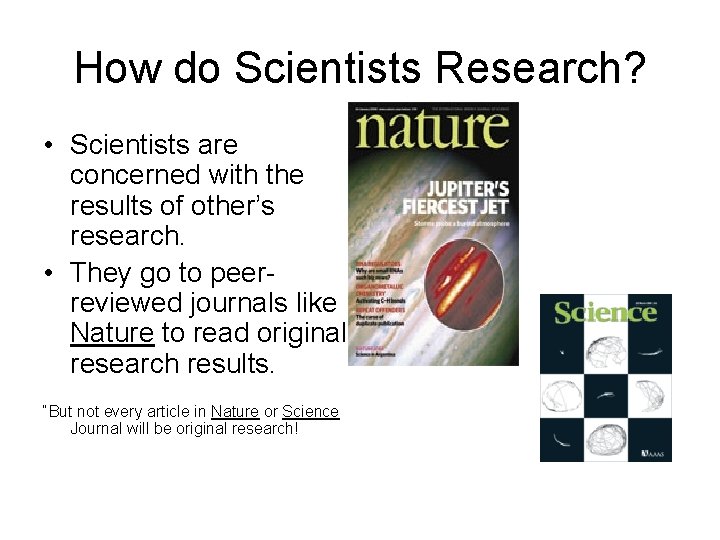 How do Scientists Research? • Scientists are concerned with the results of other’s research.