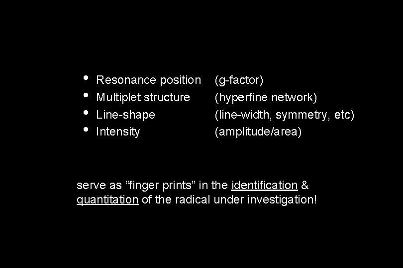  • • Resonance position Multiplet structure Line-shape Intensity (g-factor) (hyperfine network) (line-width, symmetry,