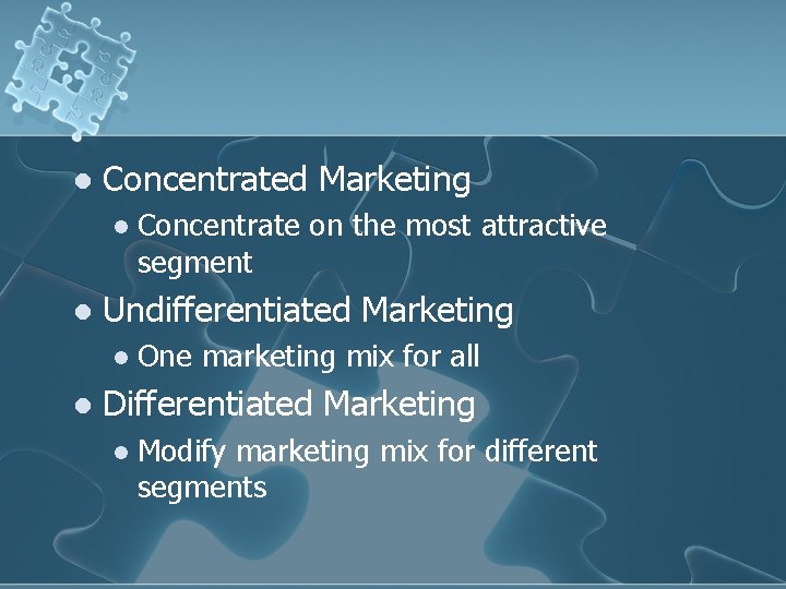 l Concentrated Marketing l l Undifferentiated Marketing l l Concentrate on the most attractive