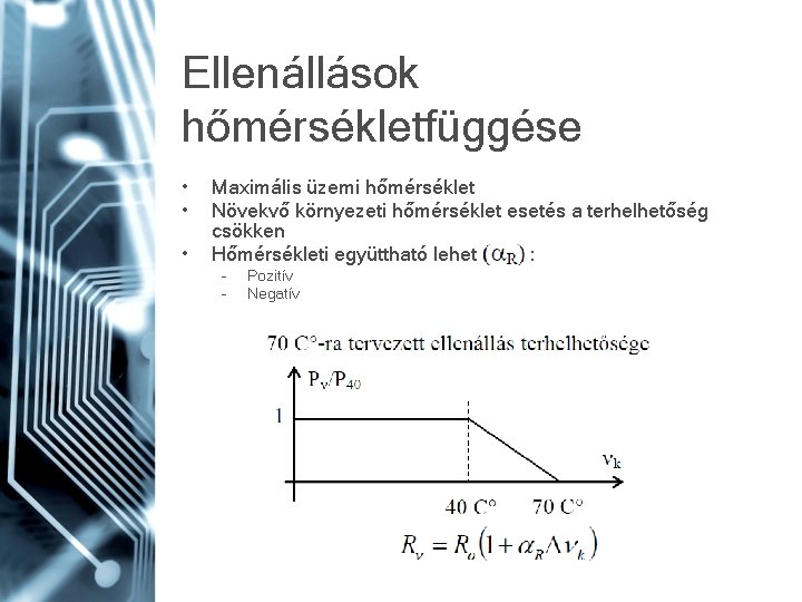 Ellenállások hőmérsékletfüggése • • • Maximális üzemi hőmérséklet Növekvő környezeti hőmérséklet esetés a terhelhetőség