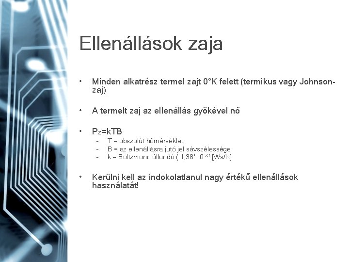 Ellenállások zaja • Minden alkatrész termel zajt 0°K felett (termikus vagy Johnsonzaj) • A