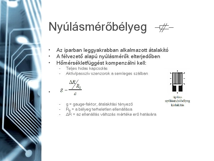 Nyúlásmérőbélyeg • • • Az iparban leggyakrabban alkalmazott átalakító A félvezető alapú nyúlásmérők elterjedőben